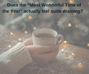 Does “The Most Wonderful Time of the Year” Feel Draining?                               Tips to Survive Christmas Stress – Newton Abbot